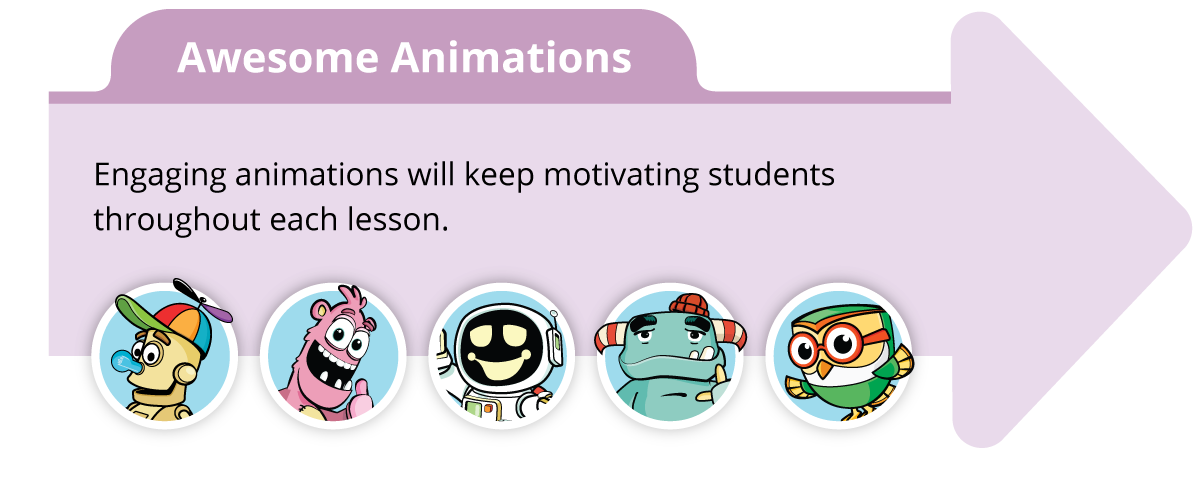 Engaging animations will keep motivating students throughtout each lesson. Engaging animations will keep motivating students throughtout each lesson.